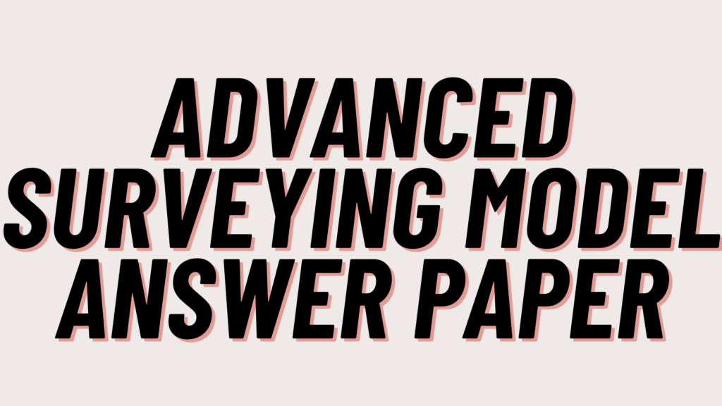 Advanced Surveying Model Answer Paper