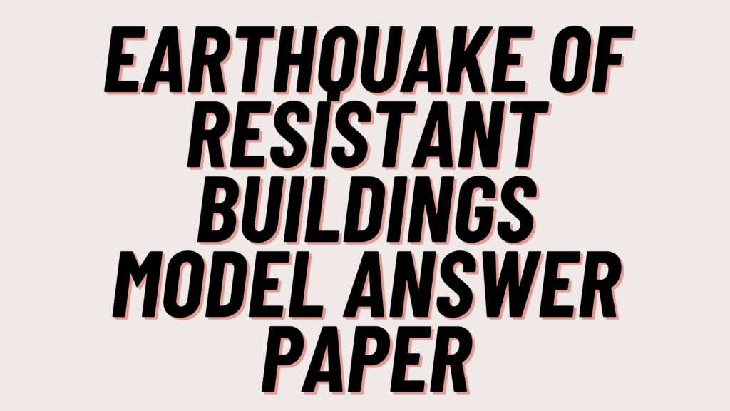 Earthquake of Resistant Buildings Model Answer Paper 