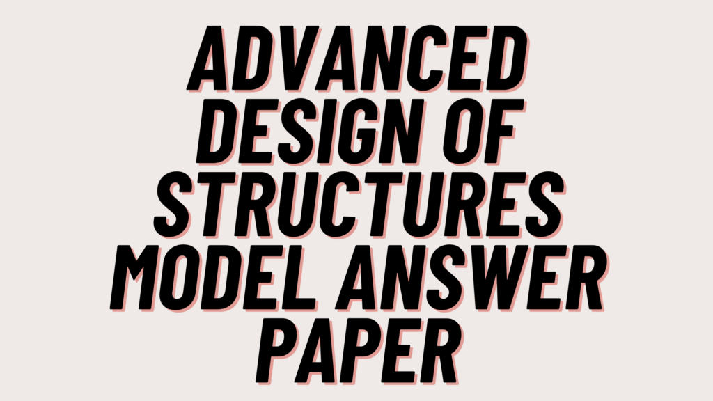 Advanced Design of Structures Model Answer Paper