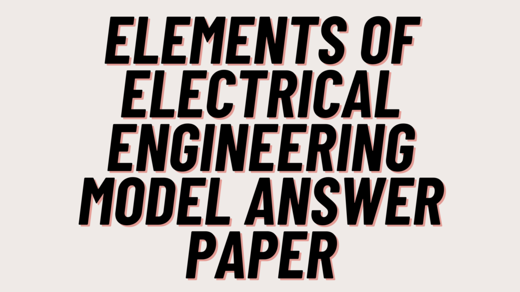 Elements of Electrical Engineering Model Answer Paper 