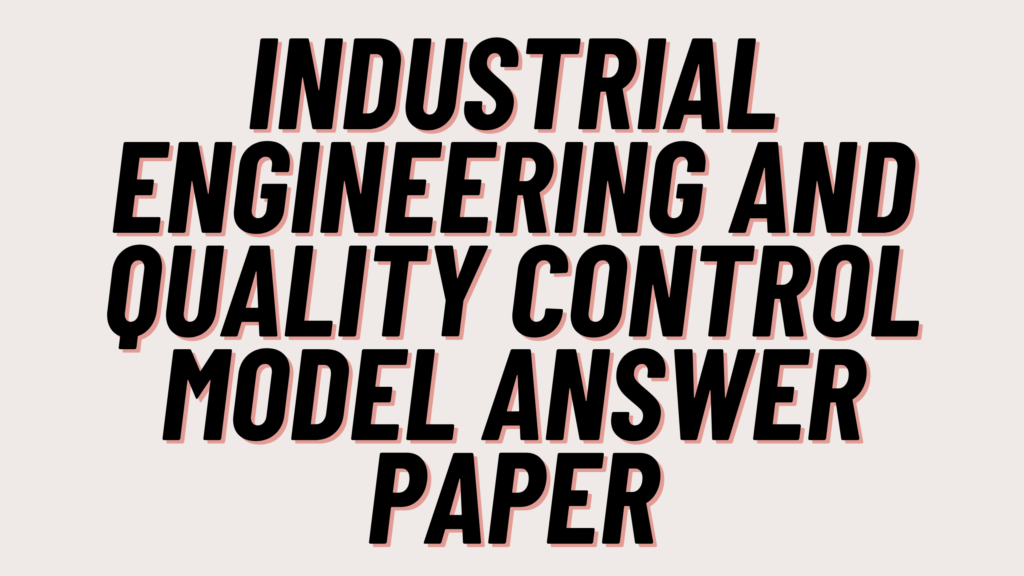 Industrial Engineering and Quality Control Model Answer Paper 