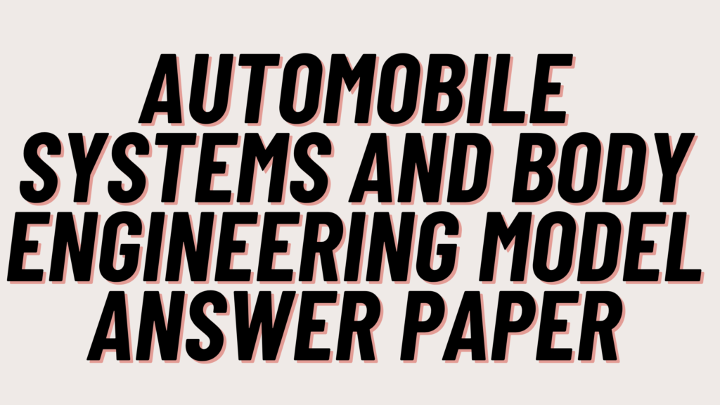Automobile Systems and Body Engineering Model Answer Paper