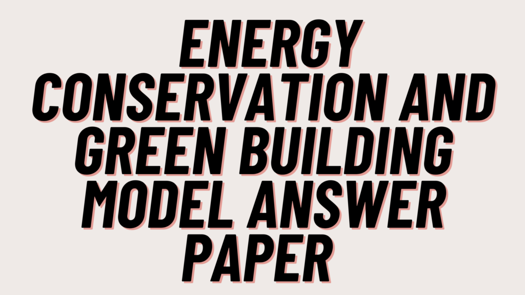 Energy Conservation and Green Building Model Answer Paper 
