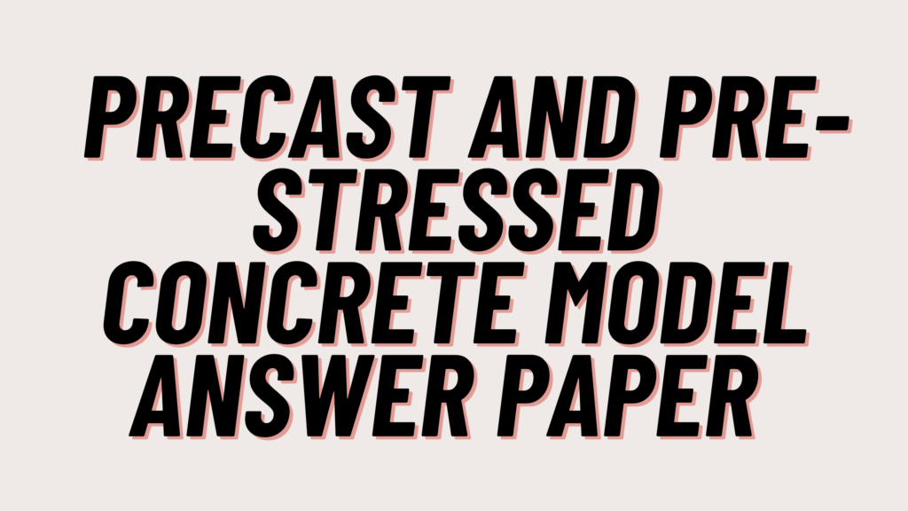 Precast and Pre-stressed Concrete Model Answer Paper