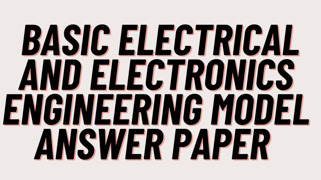 Basic Electrical and Electronics Engineering Model Answer Paper