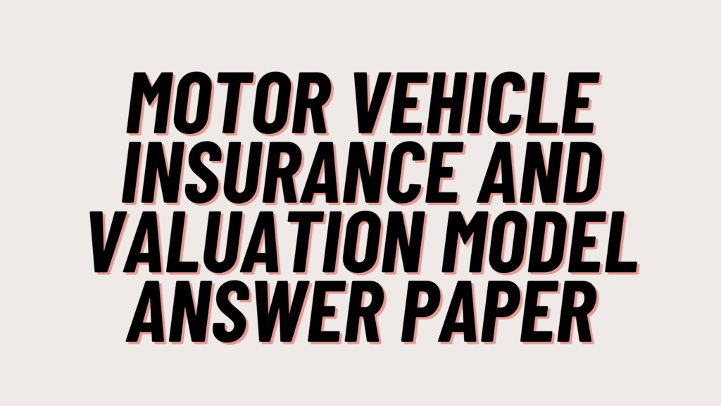 Motor Vehicle Insurance and Valuation Model Answer Paper