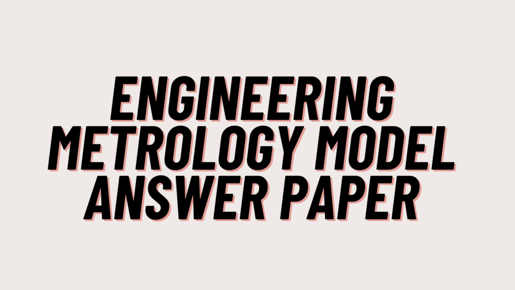 Engineering Metrology Model Answer Paper 