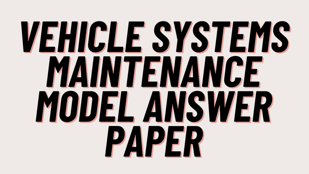 Vehicle Systems Maintenance Model Answer Paper