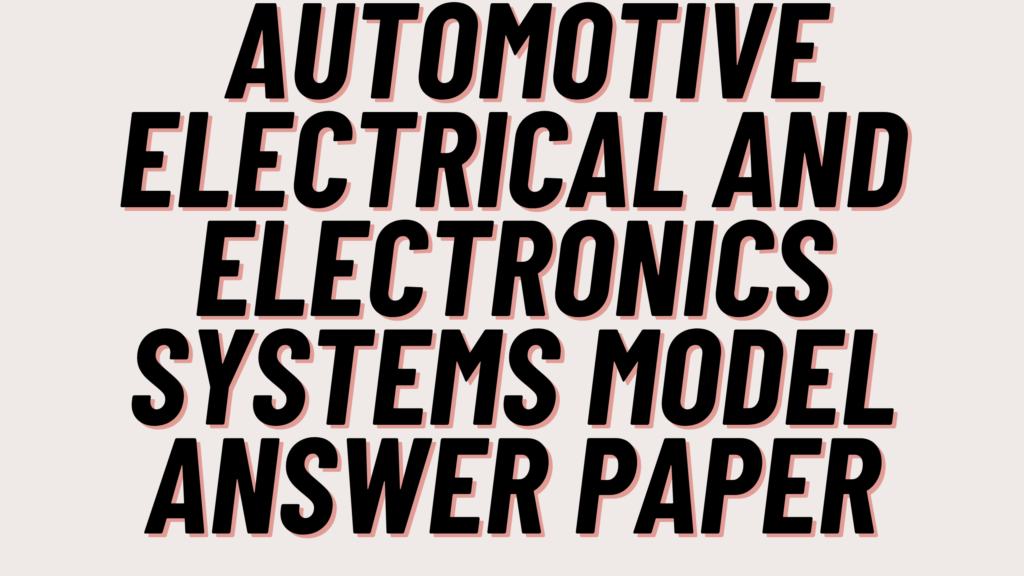 Automotive Electrical and Electronics Systems Model Answer Paper