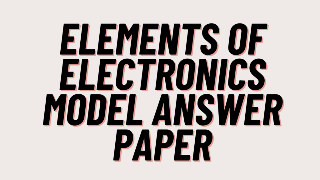 Elements of Electronics Model Answer Paper 