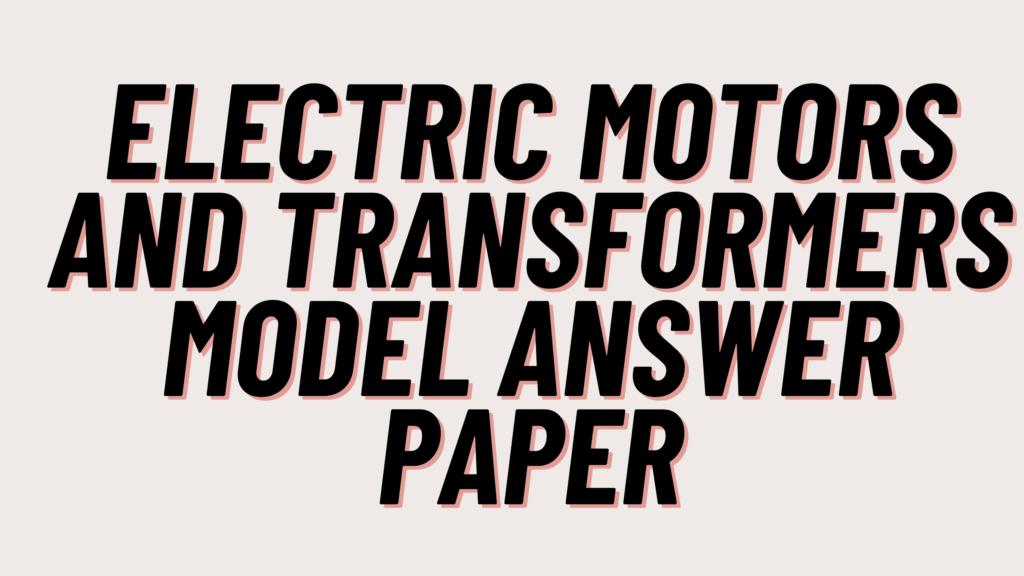 Electric Motors and Transformers Model Answer Paper 