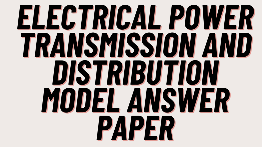 Electrical Power Transmission and Distribution Model Answer Paper
