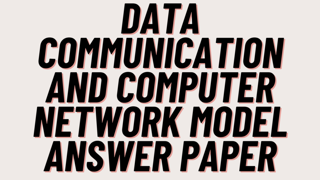 Data Communication and Computer Network Model Answer Paper