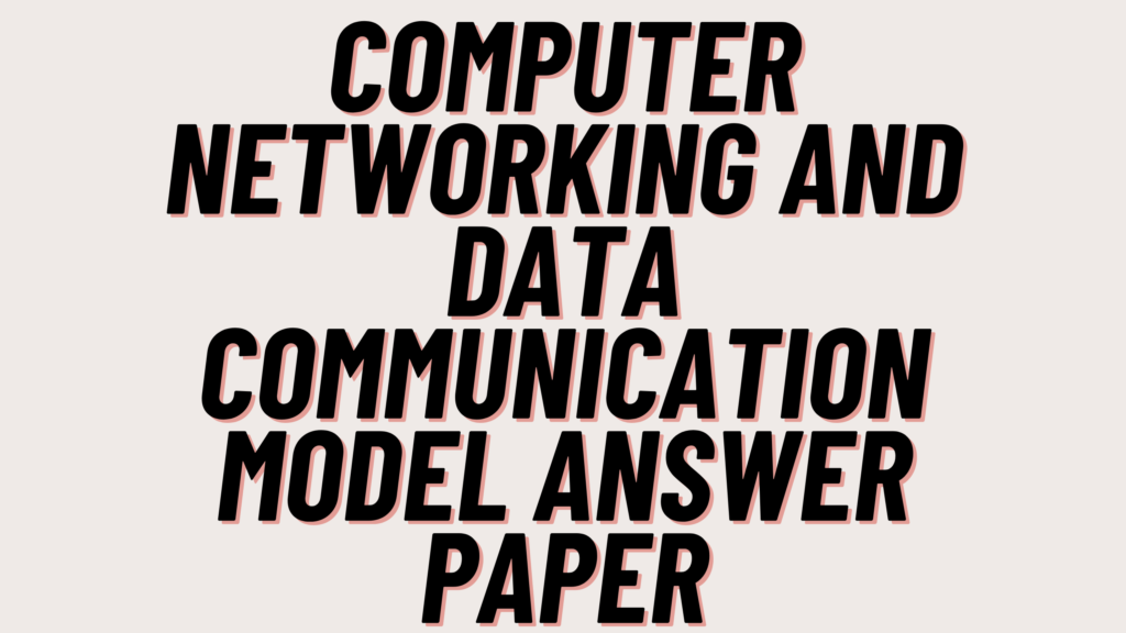 Computer Networking and Data Communication Model Answer Paper