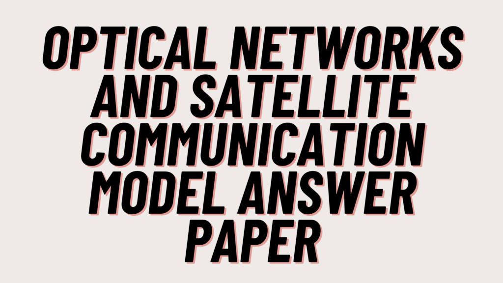 Optical Networks and Satellite Communication Model Answer Paper