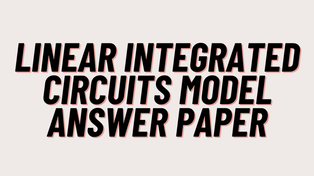 Linear Integrated Circuits Model Answer Paper