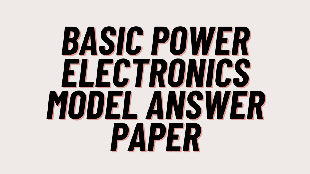 Basic Power Electronics Model Answer Paper 