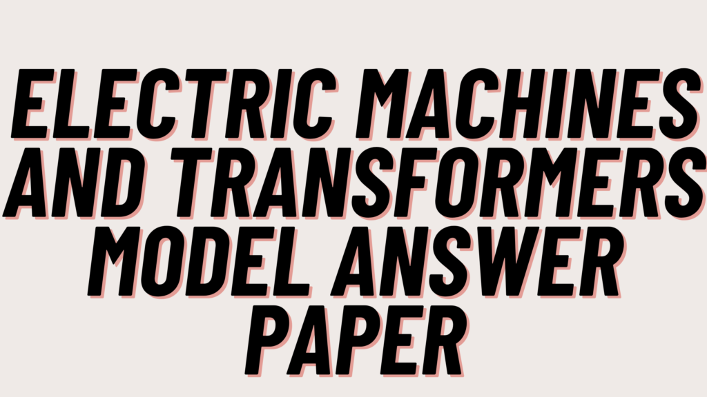 Electric Machines and Transformers Model Answer Paper 